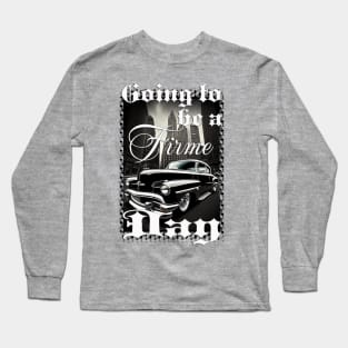 Going to be a Firme day Long Sleeve T-Shirt